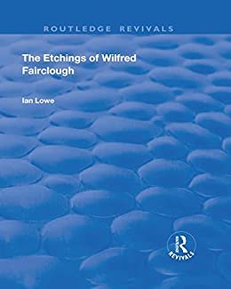 The Etchings of Wilfred Fairclough (Routledge Revivals) (English Edition)
