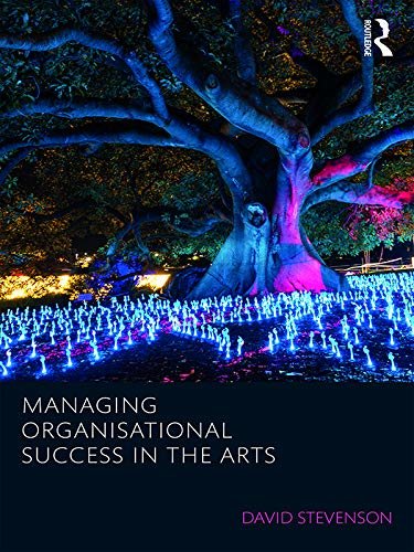Managing Organisational Success in the Arts (Routledge Research in the Creative and Cultural Industries) (English Edition)