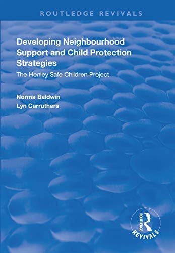 Developing Neighbourhood Support and Child Protection Strategies: The Henley Safe Children Project (Routledge Revivals) (English Edition)