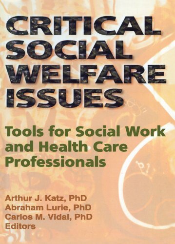Critical Social Welfare Issues: Tools for Social Work and Health Care Professionals (Haworth Social Work Practice) (English Edition)