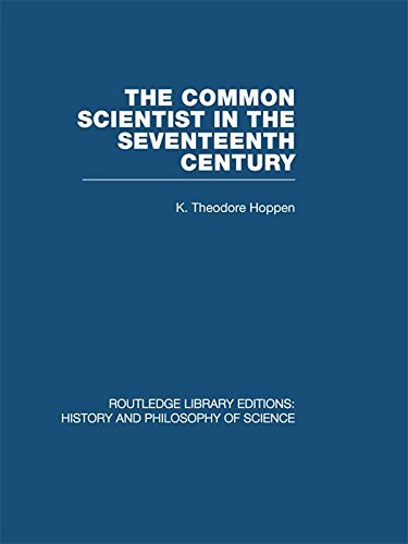 The Common Scientist of the Seventeenth Century: A Study of the Dublin Philosophical Society, 1683-1708 (Routledge Library Editions: History & Philosophy of Science Book 15) (English Edition)