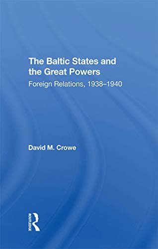The Baltic States And The Great Powers: Foreign Relations, 1938-1940 (English Edition)