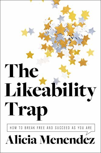 The Likeability Trap: How to Break Free and Succeed as You Are (English Edition)