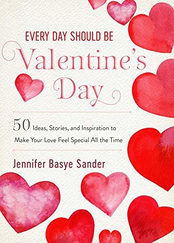 Every Day Should be Valentine's Day: 50 Inspiring Ideas and Heartwarming Stories to Make Your Love Feel Special All the Time (Every Day Is Special) (English Edition)