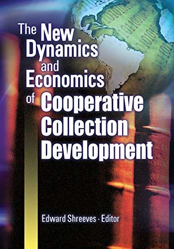 The New Dynamics and Economics of Cooperative Collection Development: Papers Presented at a Conference Hosted by the Center for Research Libraries, Cosponsored ... Foundation, November 8- (English Edition)