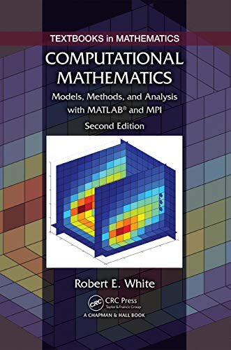 Computational Mathematics: Models, Methods, and Analysis with MATLAB and MPI, Second Edition (Textbooks in Mathematics Book 35) (English Edition)
