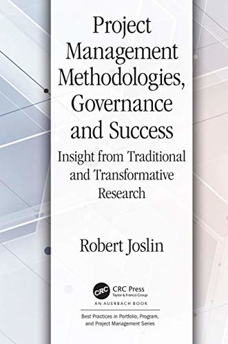 Project Management Methodologies, Governance and Success: Insight from Traditional and Transformative Research (Best Practices and Advances in Program Management) (English Edition)