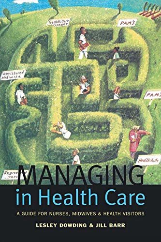 Managing in Health Care: A Guide for Nurses, Midwives and Health Visitors (English Edition)