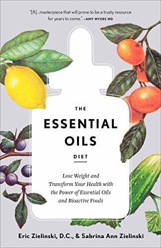 The Essential Oils Diet: Lose Weight and Transform Your Health with the Power of Essential Oils and Bioactive Foods (English Edition)