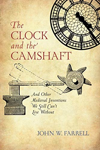 The Clock and the Camshaft: And Other Medieval Inventions We Still Can't Live Without (English Edition)