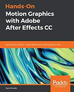 Hands-On Motion Graphics with Adobe After Effects CC: Develop your skills as a visual effects and motion graphics artist (English Edition)