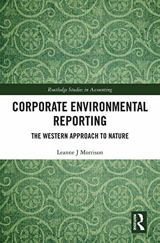 Corporate Environmental Reporting: The Western Approach to Nature (Routledge Studies in Accounting Book 33) (English Edition)