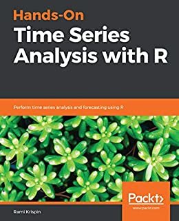 Hands-On Time Series Analysis with R: Perform time series analysis and forecasting using R (English Edition)