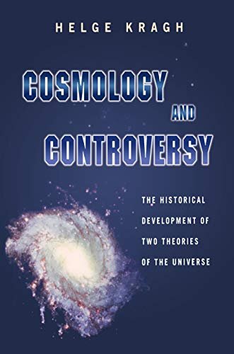 Cosmology and Controversy: The Historical Development of Two Theories of the Universe (English Edition)