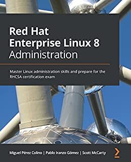 Red Hat Enterprise Linux 8 Administration: Master Linux administration skills and prepare for the RHCSA certification exam (English Edition)