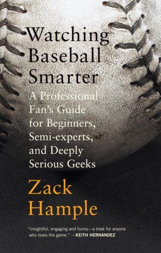 Watching Baseball Smarter: A Professional Fan's Guide for Beginners, Semi-experts, and Deeply Serious Geeks (English Edition)