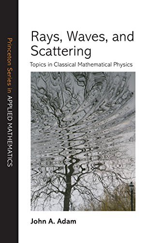 Rays, Waves, and Scattering: Topics in Classical Mathematical Physics (Princeton Series in Applied Mathematics Book 56) (English Edition)