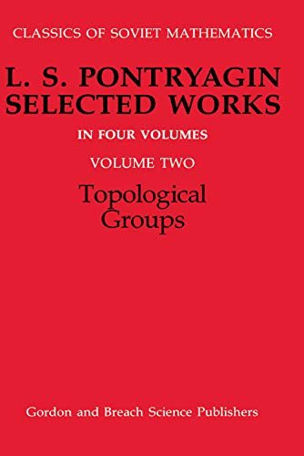 Topological Groups: L.S.Pontryagin Selected Works; V.2 (Classics of Soviet Mathematics Book 1) (English Edition)
