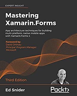 Mastering Xamarin.Forms: App architecture techniques for building multi-platform, native mobile apps with Xamarin.Forms 4, 3rd Edition (English Edition)