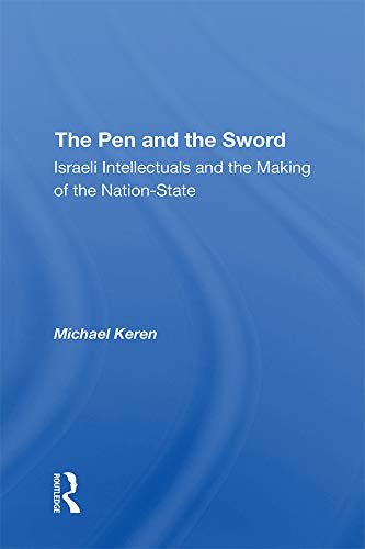 The Pen And The Sword: Israeli Intellectuals And The Making Of The Nation-state (English Edition)