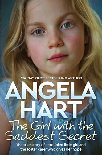 The Girl with the Saddest Secret: The True Story of a Troubled Little Girl and the Foster Carer Who Gives Her Hope (Angela Hart) (English Edition)