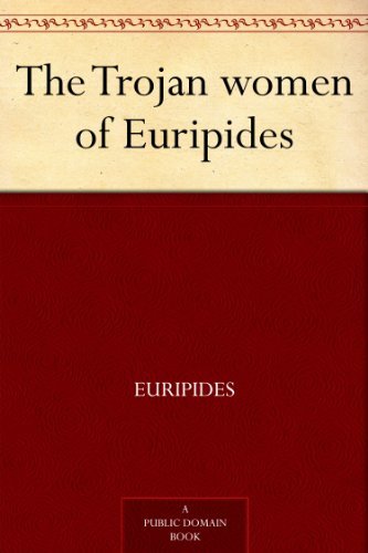 The Trojan women of Euripides (免费公版书) (English Edition)