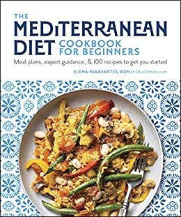 The Mediterranean Diet Cookbook for Beginners: Meal Plans, Expert Guidance, and 100 Recipes to Get You Started (English Edition)