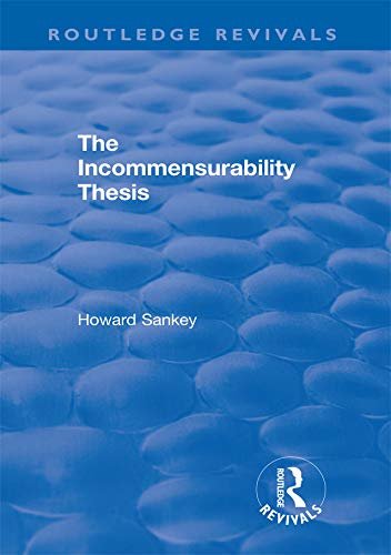 The Incommensurability Thesis (Routledge Revivals) (English Edition)