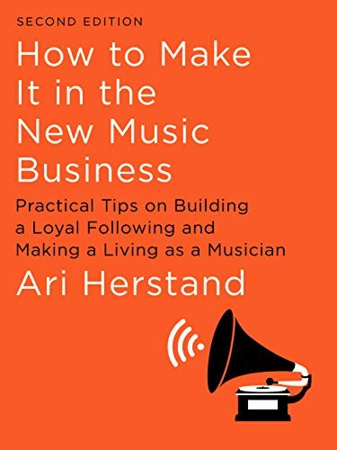 How To Make It in the New Music Business: Practical Tips on Building a Loyal Following and Making a Living as a Musician (Second Edition) (English Edition)