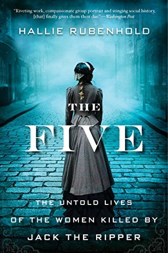The Five: The Untold Lives of the Women Killed by Jack the Ripper (English Edition)