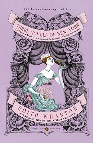 Three Novels of New York: The House of Mirth, The Custom of the Country, The Age of Innocence (Penguin Classics Deluxe Edition) (English Edition)