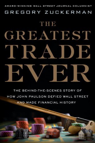 The Greatest Trade Ever: The Behind-the-Scenes Story of How John Paulson Defied Wall Street and Made Financial History (English Edition)
