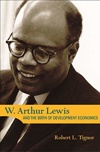 W. Arthur Lewis and the Birth of Development Economics (Princeton Legacy Library) (English Edition)