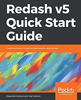 Redash v5 Quick Start Guide: Create and share interactive dashboards using Redash (English Edition)