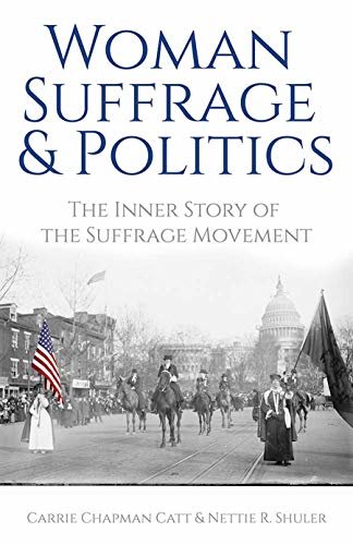 Woman Suffrage and Politics: The Inner Story of the Suffrage Movement (English Edition)