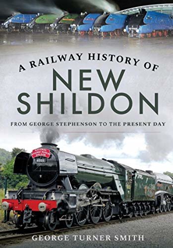 A Railway History of New Shildon: From George Stephenson to the Present Day (English Edition)