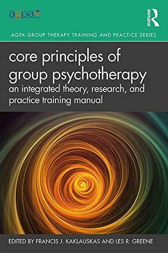 Core Principles of Group Psychotherapy: An Integrated Theory, Research, and Practice Training Manual (AGPA Group Therapy Training and Practice) (English Edition)