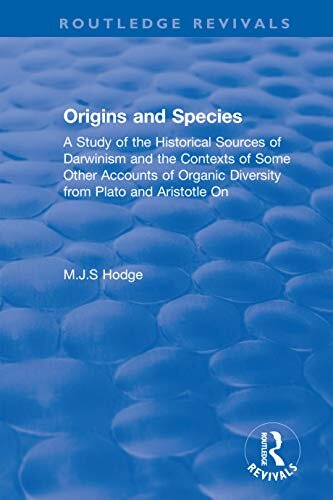 Origins and Species: A Study of the Historical Sources of Darwinism and the Contexts of Some Other Accounts of Organic Diversity from Plato and Aristotle On (Routledge Revivals) (English Edition)