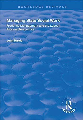Managing State Social Work: Front-Line Management and the Labour Process Perspective (Routledge Revivals) (English Edition)