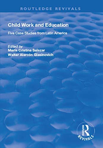Child Work and Education: Five Case Studies from Latin America (Routledge Revivals) (English Edition)