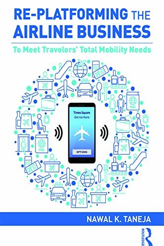Re-platforming the Airline Business: To Meet Travelers' Total Mobility Needs (English Edition)