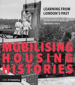 Mobilising Housing Histories: Learning from London's Past for a Sustainable Future (English Edition)