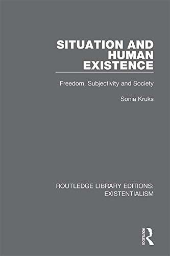 Situation and Human Existence: Freedom, Subjectivity and Society (Routledge Library Editions: Existentialism) (English Edition)
