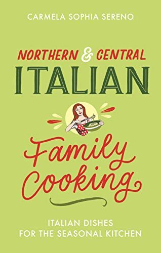 Northern & Central Italian Family Cooking: Italian Dishes for the Seasonal Kitchen (English Edition)