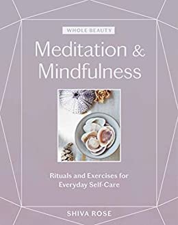 Whole Beauty: Meditation & Mindfulness: Rituals and Exercises for Everyday Self-Care (English Edition)