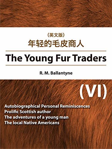 The Young Fur Traders(VI) 年轻的毛皮商人（英文版） (English Edition)