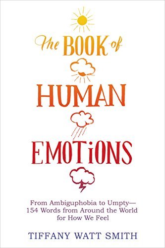 The Book of Human Emotions: From Ambiguphobia to Umpty -- 154 Words from Around the World for How We Feel (English Edition)