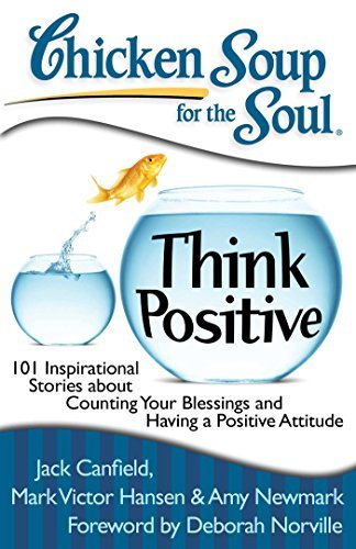Chicken Soup for the Soul: Think Positive: 101 Inspirational Stories about Counting Your Blessings and Having a Positive Attitude (English Edition)