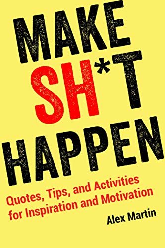 Make Sh*t Happen: Quotes, Tips, and Activities for Inspiration and Motivation (English Edition)