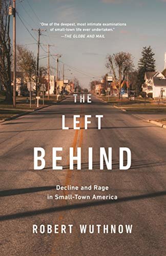 The Left Behind: Decline and Rage in Small-Town America (English Edition)